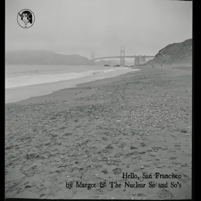 Hello, San Francisco - Single - Margot & The Nuclear So and So's