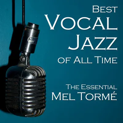 Best Vocal Jazz of All Time: The Essential Mel Tormé - Mel Tormé Best Vocal Jazz of All Time: The Essential Mel Tormé - Mel Tormé