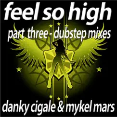 Feel So High - Part 3 The Dubstep Remixes - EP by Danky Cigale & Mykel Mars album reviews, ratings, credits