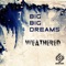 Weathered - Big Big Dreams lyrics