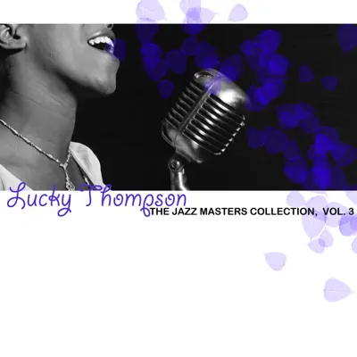 The Jazz Masters Collection, Vol. 3 - Lucky Thompson The Jazz Masters Collection, Vol. 3 - Lucky Thompson