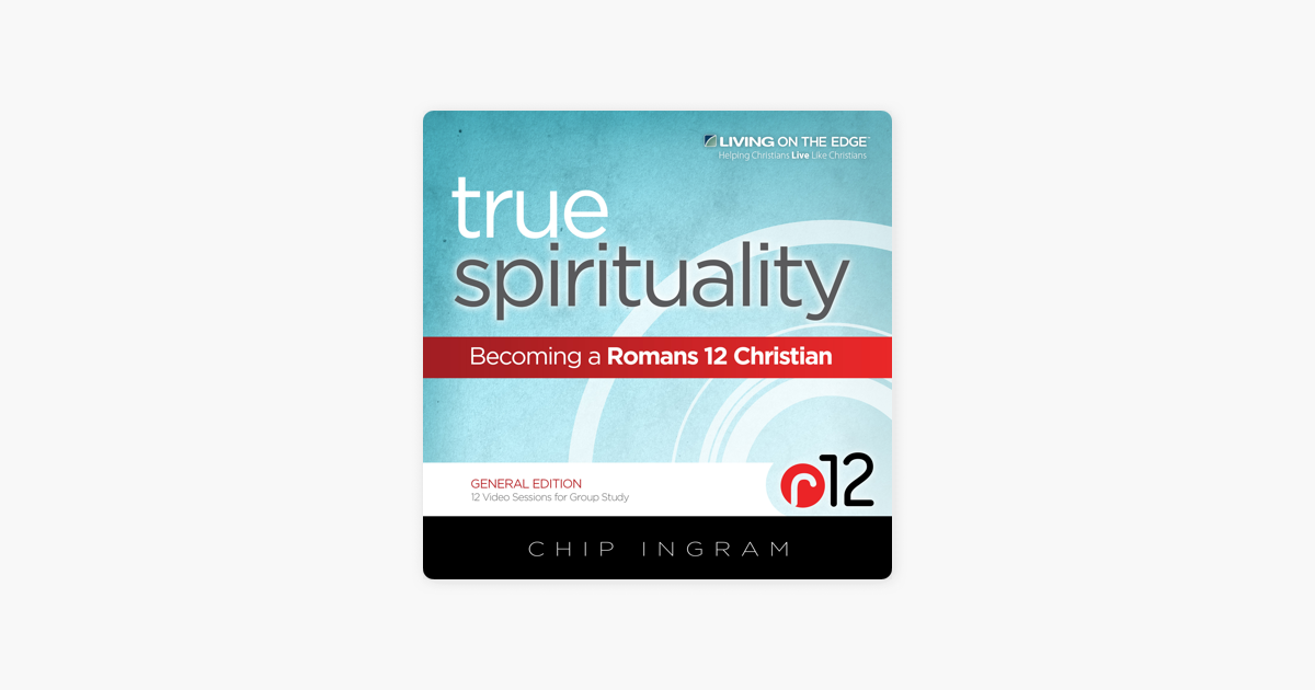 True Spirituality Becoming A Romans 12 Christian By Chip Ingram On Apple Music