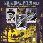 Imaginational Anthem, Vol. 6 - Origins of American Primitive Guitar