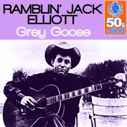 Grey Goose (Remastered) - Single - Ramblin' Jack Elliott Grey Goose (Remastered) - Single - Ramblin' Jack Elliott