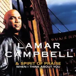 When I Think About You - Lamar Campbell & Spirit Of Praise When I Think About You - Lamar Campbell & Spirit Of Praise