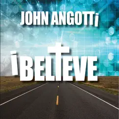 I Believe by John Angotti album reviews, ratings, credits