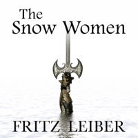 Fritz Leiber - The Snow Women: A Fafhrd and the Gray Mouser Adventure (Unabridged) artwork