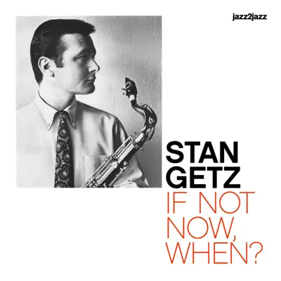 If Not Now, When? (Live In Sweden) - Stan Getz