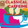 Stream & download Classical Caffeine