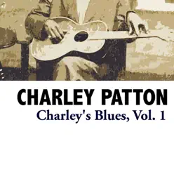 Charley's Blues, Vol. 1 - Charley Patton