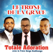 Le trone de la grace (Totale adoration) - Frère Serge Badibanga