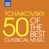 Tchaikovsky - 50 of the Best - Various Artists