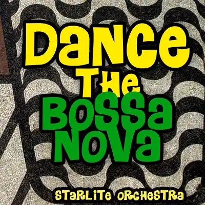 Dance the Bossa Nova - Starlite Orchestra Dance the Bossa Nova - Starlite Orchestra