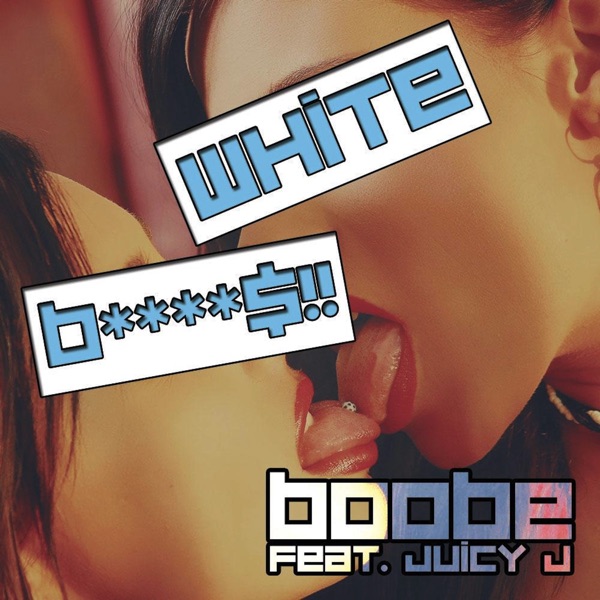 White Bitches (feat. Juicy J) - Single - Boobe