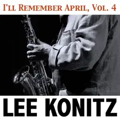 I'll Remember April, Vol. 4 - Lee Konitz I'll Remember April, Vol. 4 - Lee Konitz