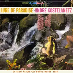The Lure of Paradise (Original Album Plus Bonus Tracks 1959) - André Kostelanetz & His Orchestra The Lure of Paradise (Original Album Plus Bonus Tracks 1959) - André Kostelanetz & His Orchestra