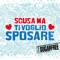 Scusa ma ti voglio sposare - Sugar Free lyrics