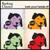 Bark Your Heads Off album lyrics, reviews, download