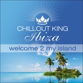Chill Out King Ibiza – Welcome 2 My Island artwork