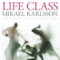 Life Class - Parts VI-VII - Mikael Karlsson lyrics