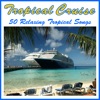 Tropical Cruise: 50 Relaxing Tropical Songs