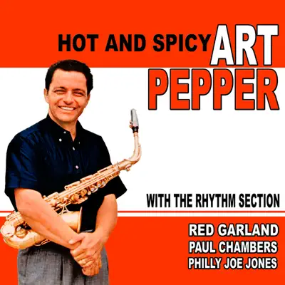Hot and Spicy: Art Pepper With the Rhythm Section - Art Pepper Hot and Spicy: Art Pepper With the Rhythm Section - Art Pepper
