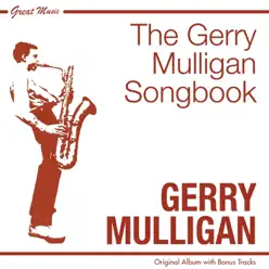 The Gerry Mulligan Songbook (Original Album Plus Bonus Tracks) - Gerry Mulligan The Gerry Mulligan Songbook (Original Album Plus Bonus Tracks) - Gerry Mulligan