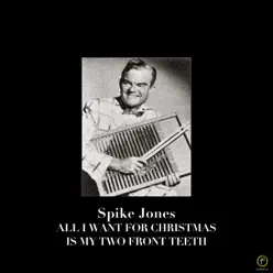 All I Want for Christmas Is My Two Front Teeth - Spike Jones