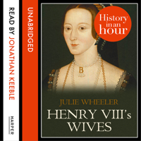 Julie Wheeler - Henry VIII’s Wives: History in an Hour (Unabridged) artwork