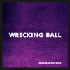 Wrecking Ball - Megan Nicole