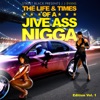 The Life & Times of a Jive Ass Nigga, Vol. 1