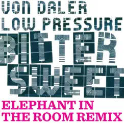 Bitter Sweet (Elephant In the Room Remix) - Single by Von Daler & Low Pressure album reviews, ratings, credits