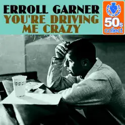 You're Driving Me Crazy (Remastered) - Single - Erroll Garner You're Driving Me Crazy (Remastered) - Single - Erroll Garner