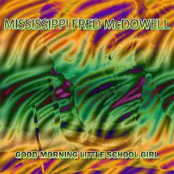 Good Morning Little School Girl - Mississippi Fred McDowell