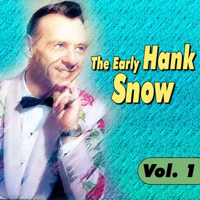 The Early Hank Snow, Vol. 1 - Hank Snow