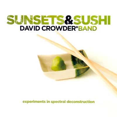 Sunsets & Sushi (Experiments In Spectral Deconstruction) - David Crowder Band