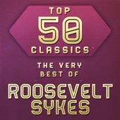 Top 50 Classics - The Very Best of Roosevelt Sykes artwork