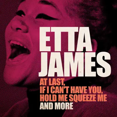 Etta James (At Last, If I Can't Have You, Hold Me Squeeze Me and More) [Remastered] - Etta James
