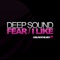Fear - Deep Sound lyrics