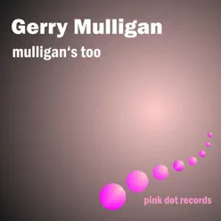 Mulligan's Too - Gerry Mulligan Mulligan's Too - Gerry Mulligan