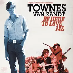 Be Here to Love Me (Original Motion Picture Soundtrack) - Townes Van Zandt