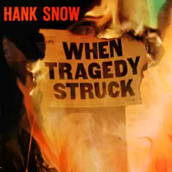 When Tragedy Struck - Hank Snow