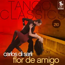 Tango Classics 210: Flor de Amigo - Carlos Di Sarli