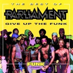 Give Up the Funk (Tear the Roof Off the Sucker) by Parliament