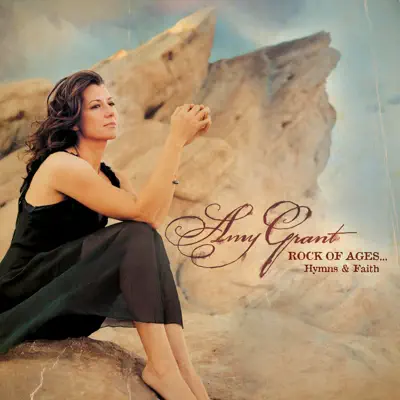 Rock of Ages... Hymns & Faith - Amy Grant