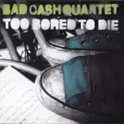 Too Bored To Die - Single - Bad Cash Quartet