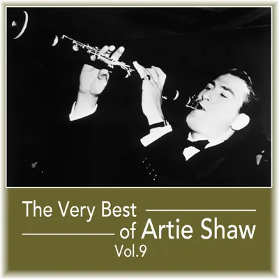 The Very Best of Artie Shaw, Vol. 9 - Artie Shaw The Very Best of Artie Shaw, Vol. 9 - Artie Shaw