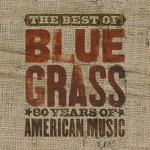The Best of Bluegrass - 80 Years of American Music