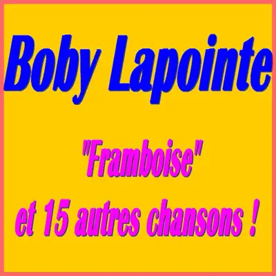 Framboise et 15 autres chansons ! - Boby Lapointe