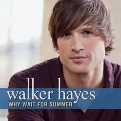 Why Wait for Summer - Single - Walker Hayes Why Wait for Summer - Single - Walker Hayes